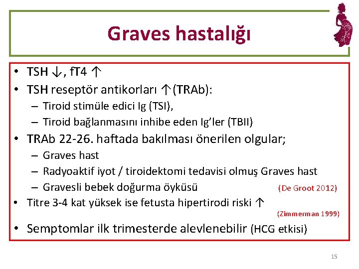 Graves hastalığı • TSH ↓, f. T 4 ↑ • TSH reseptör antikorları ↑(TRAb):