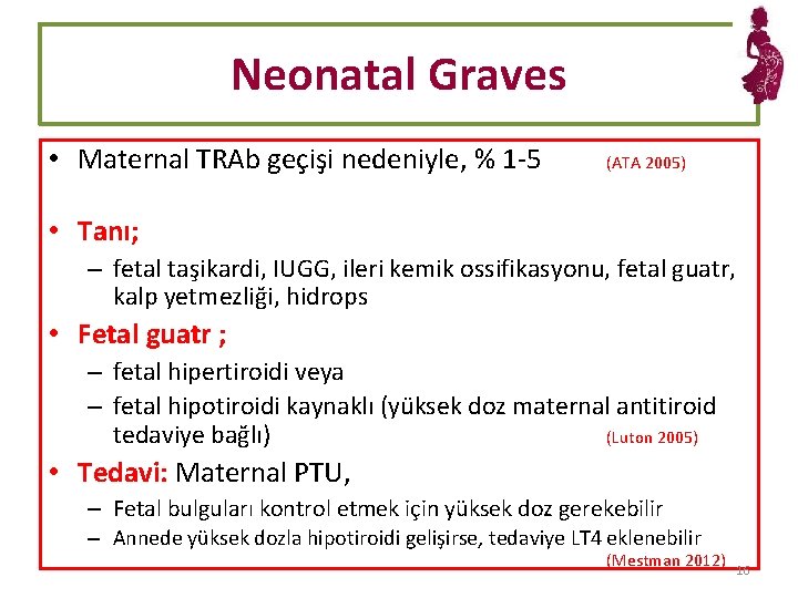 Neonatal Graves • Maternal TRAb geçişi nedeniyle, % 1 -5 (ATA 2005) • Tanı;