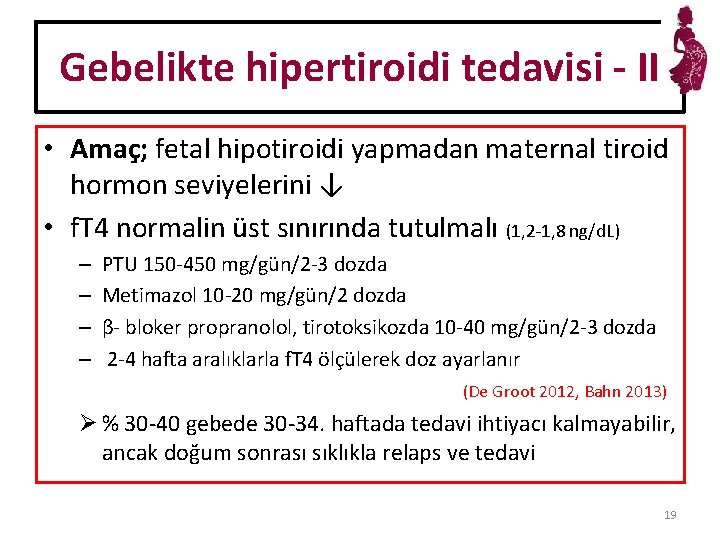 Gebelikte hipertiroidi tedavisi - II • Amaç; fetal hipotiroidi yapmadan maternal tiroid hormon seviyelerini