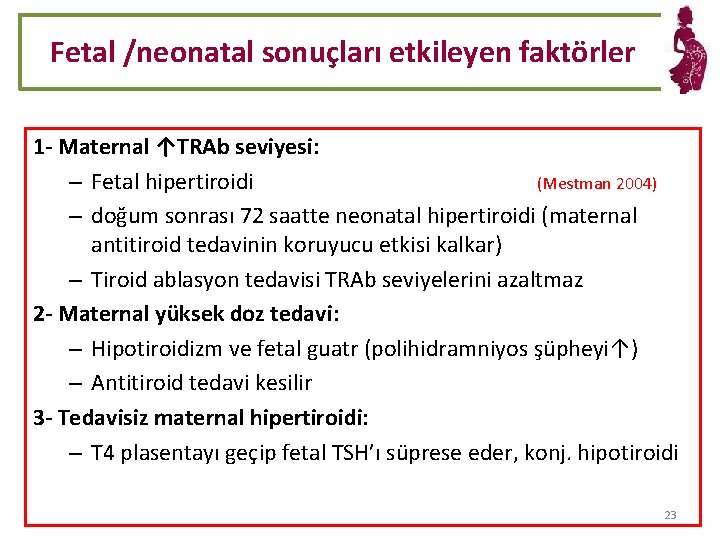 Fetal /neonatal sonuçları etkileyen faktörler 1 - Maternal ↑TRAb seviyesi: – Fetal hipertiroidi (Mestman