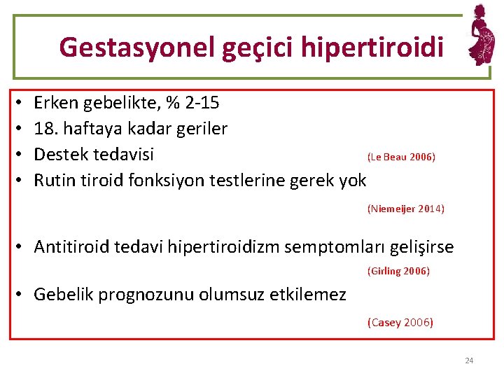 Gestasyonel geçici hipertiroidi • • Erken gebelikte, % 2 -15 18. haftaya kadar geriler