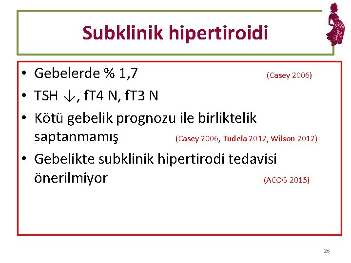 Subklinik hipertiroidi • Gebelerde % 1, 7 (Casey 2006) • TSH ↓, f. T