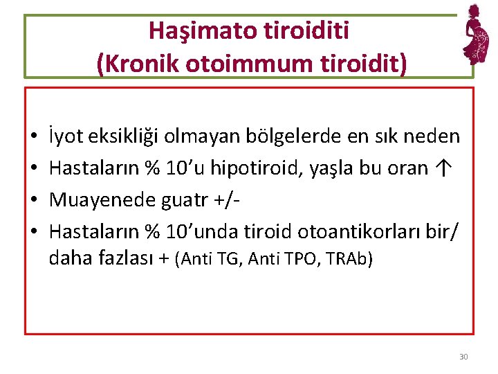 Haşimato tiroiditi (Kronik otoimmum tiroidit) • • İyot eksikliği olmayan bölgelerde en sık neden