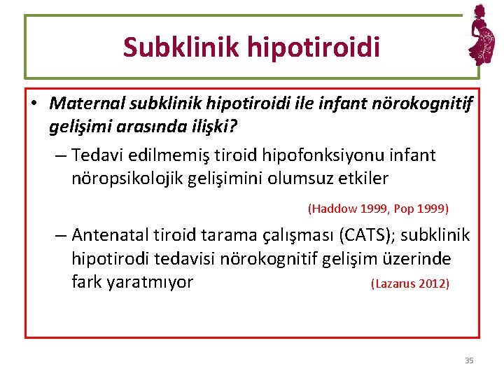 Subklinik hipotiroidi • Maternal subklinik hipotiroidi ile infant nörokognitif gelişimi arasında ilişki? – Tedavi