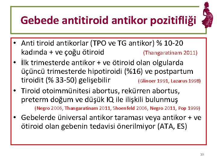 Gebede antitiroid antikor pozitifliği • Anti tiroid antikorlar (TPO ve TG antikor) % 10