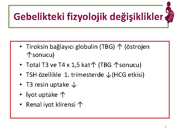Gebelikteki fizyolojik değişiklikler • Tiroksin bağlayıcı globulin (TBG) ↑ (östrojen ↑sonucu) • Total T