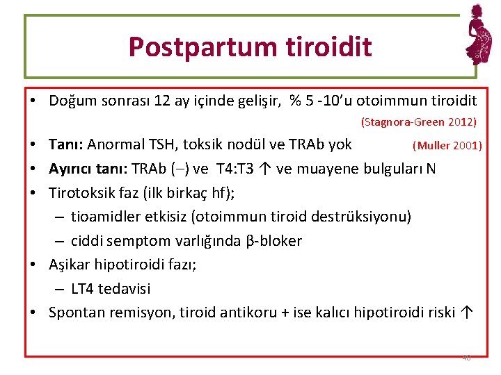 Postpartum tiroidit • Doğum sonrası 12 ay içinde gelişir, % 5 -10’u otoimmun tiroidit