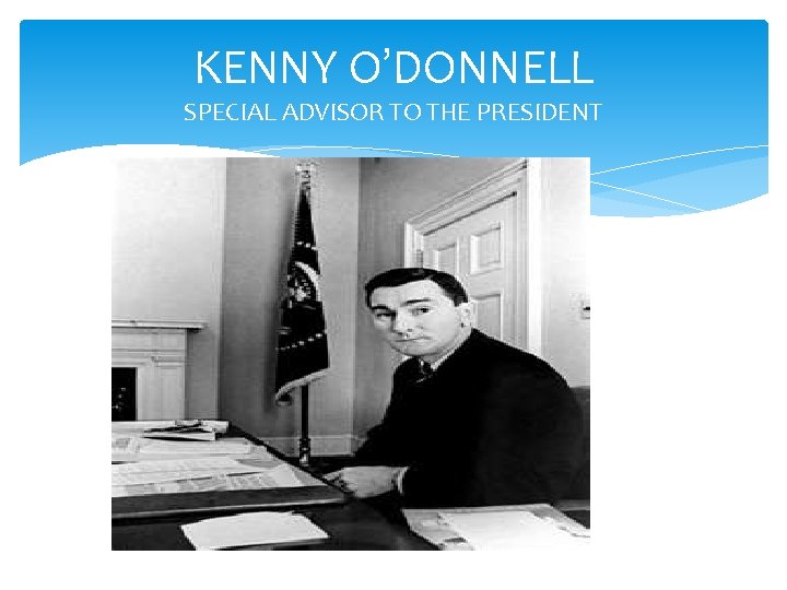 KENNY O’DONNELL SPECIAL ADVISOR TO THE PRESIDENT 