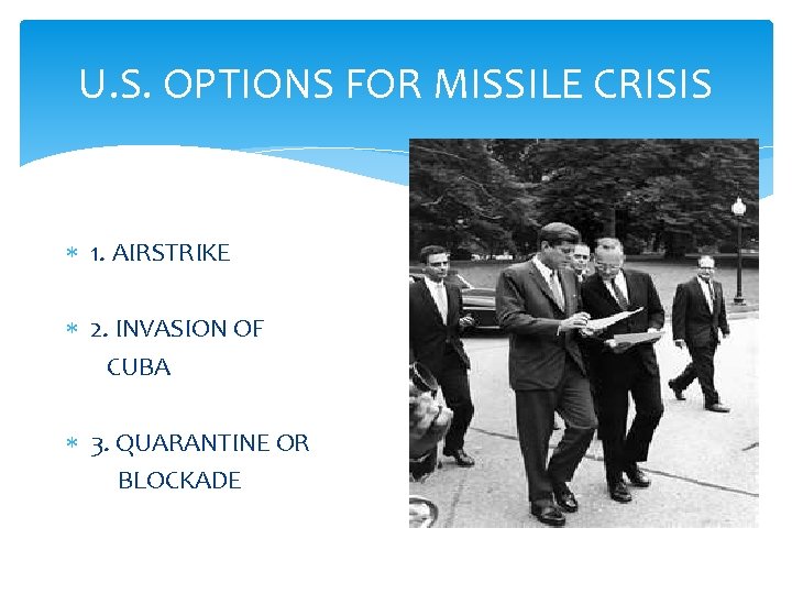 U. S. OPTIONS FOR MISSILE CRISIS 1. AIRSTRIKE 2. INVASION OF CUBA 3. QUARANTINE