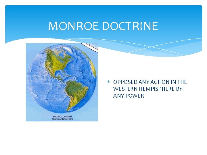 MONROE DOCTRINE OPPOSED ANY ACTION IN THE WESTERN HEMPISPHERE BY ANY POWER 