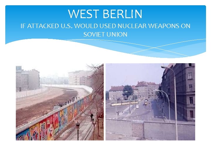 WEST BERLIN IF ATTACKED U. S. WOULD USED NUCLEAR WEAPONS ON SOVIET UNION 
