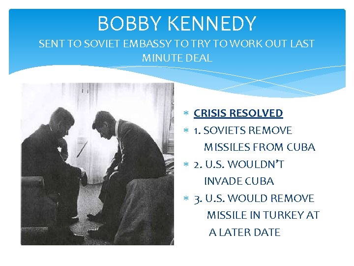 BOBBY KENNEDY SENT TO SOVIET EMBASSY TO TRY TO WORK OUT LAST MINUTE DEAL