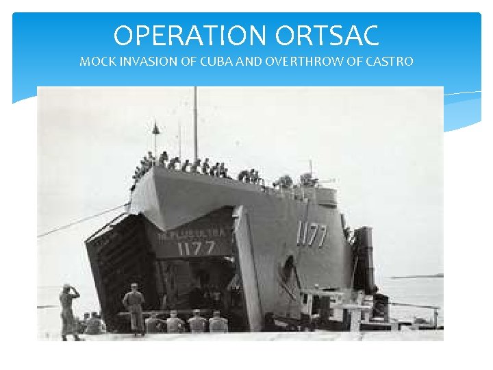 OPERATION ORTSAC MOCK INVASION OF CUBA AND OVERTHROW OF CASTRO 