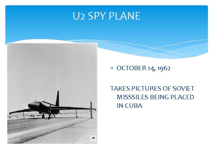 U 2 SPY PLANE OCTOBER 14, 1962 TAKES PICTURES OF SOVIET MISSSILES BEING PLACED