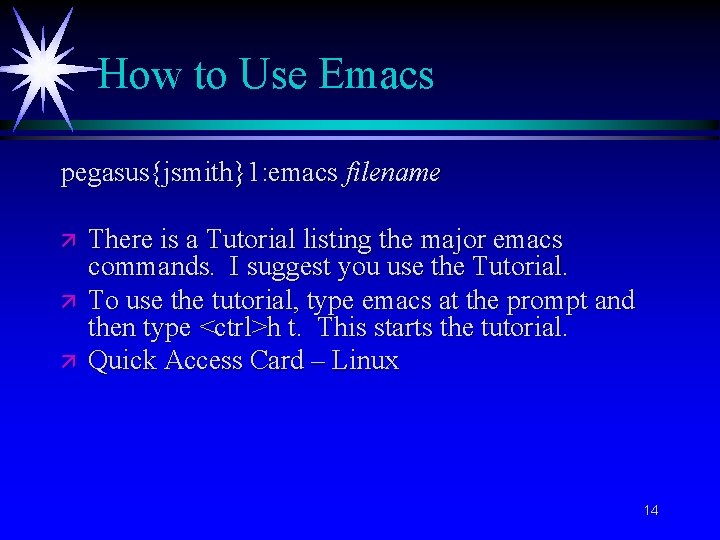 How to Use Emacs pegasus{jsmith}1: emacs filename ä ä ä There is a Tutorial