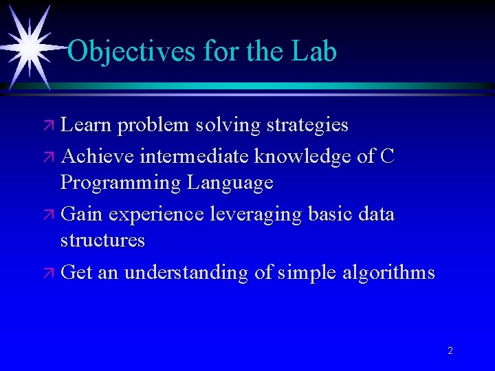 Objectives for the Lab ä Learn problem solving strategies ä Achieve intermediate knowledge of