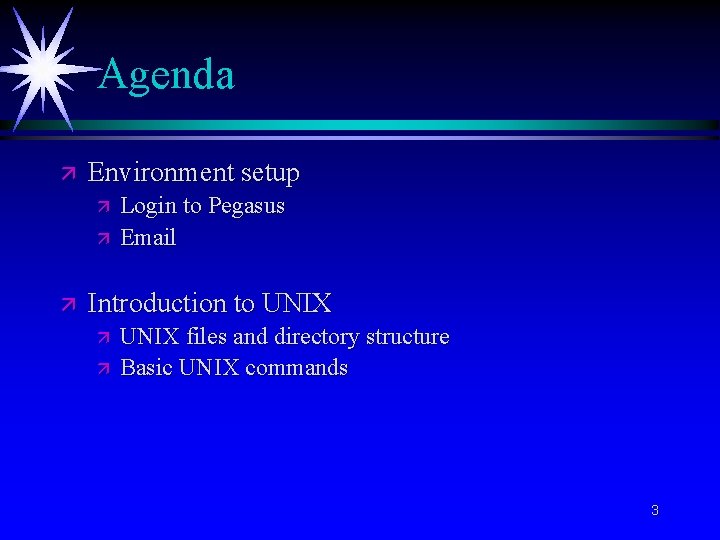 Agenda ä Environment setup ä ä ä Login to Pegasus Email Introduction to UNIX
