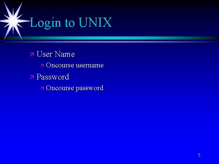 Login to UNIX ä User Name ä Oncourse username ä Password ä Oncourse password