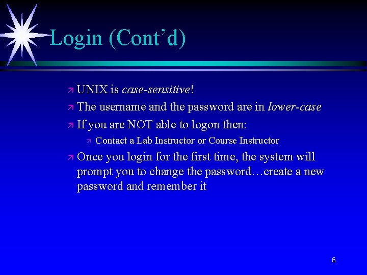 Login (Cont’d) UNIX is case-sensitive! ä The username and the password are in lower-case