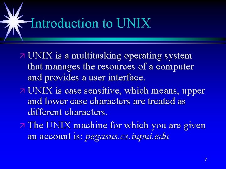 Introduction to UNIX ä UNIX is a multitasking operating system that manages the resources