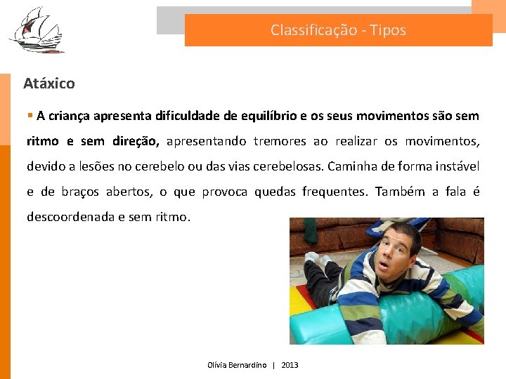 Classificação - Tipos Atáxico § A criança apresenta dificuldade de equilíbrio e os seus