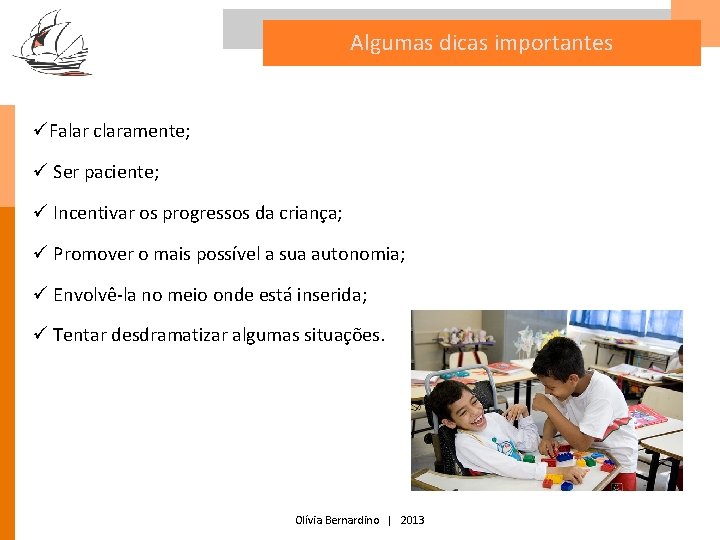 Algumas dicas importantes üFalar claramente; ü Ser paciente; ü Incentivar os progressos da criança;