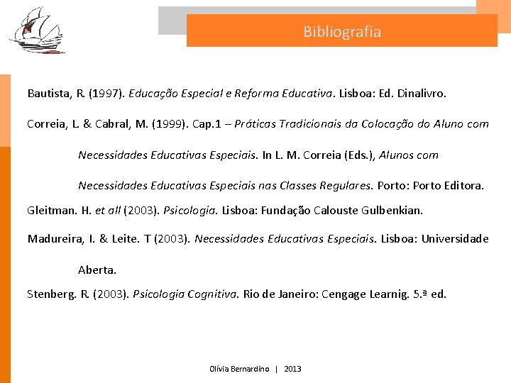 Bibliografia Bautista, R. (1997). Educação Especial e Reforma Educativa. Lisboa: Ed. Dinalivro. Correia, L.