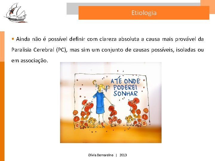 Etiologia § Ainda não é possível definir com clareza absoluta a causa mais provável