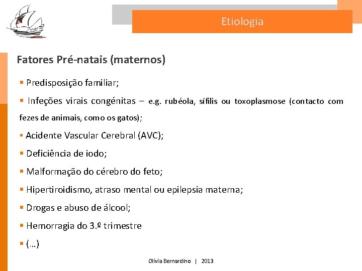 Etiologia Fatores Pré-natais (maternos) § Predisposição familiar; § Infeções virais congénitas – e. g.