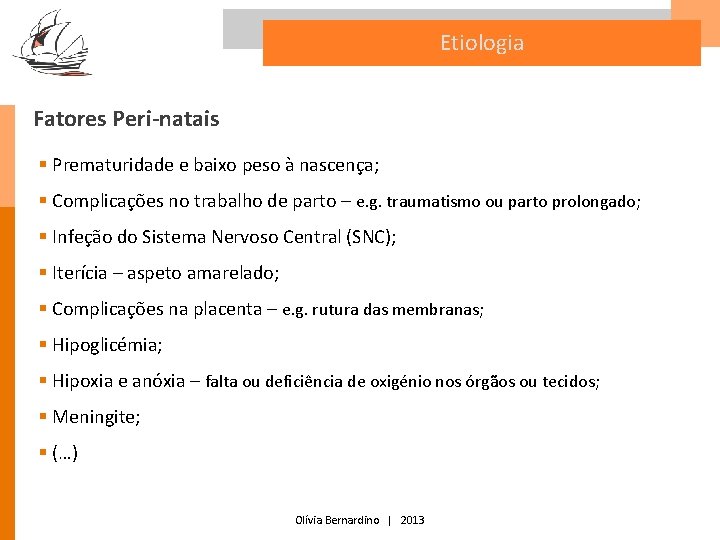 Etiologia Fatores Peri-natais § Prematuridade e baixo peso à nascença; § Complicações no trabalho