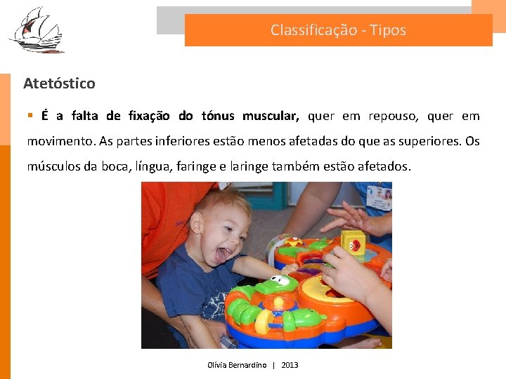 Classificação - Tipos Atetóstico § É a falta de fixação do tónus muscular, quer