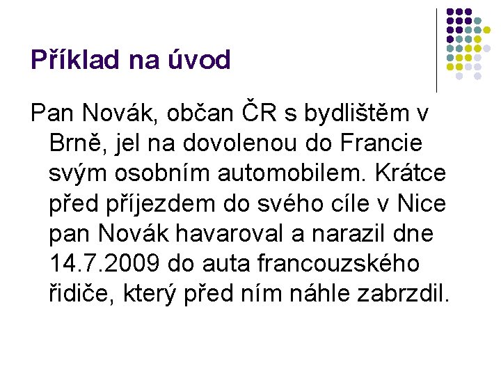 Příklad na úvod Pan Novák, občan ČR s bydlištěm v Brně, jel na dovolenou