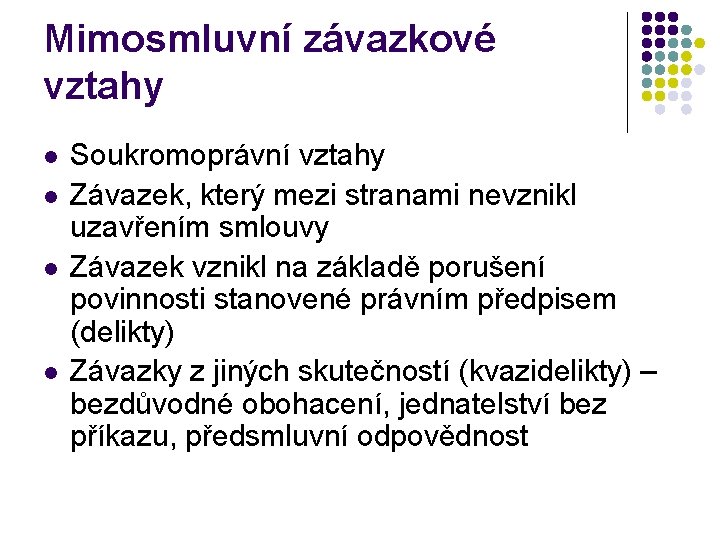 Mimosmluvní závazkové vztahy l l Soukromoprávní vztahy Závazek, který mezi stranami nevznikl uzavřením smlouvy