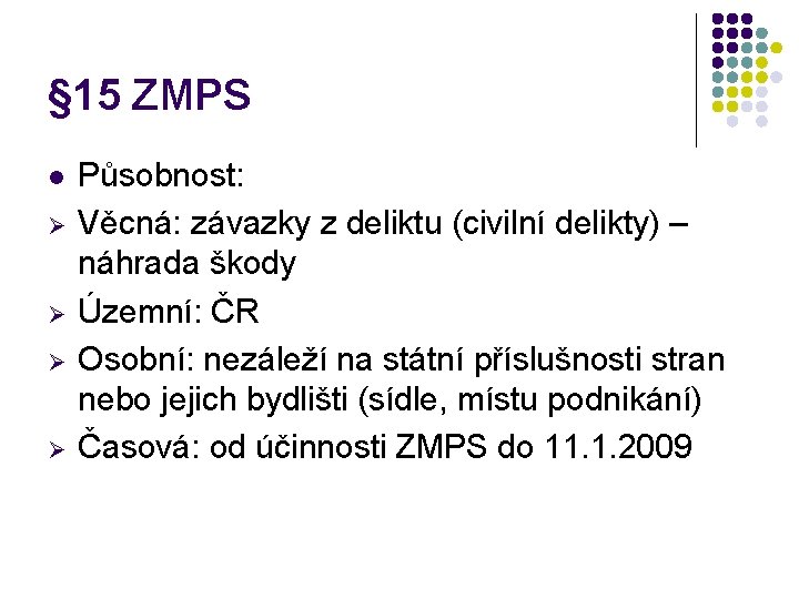 § 15 ZMPS l Ø Ø Působnost: Věcná: závazky z deliktu (civilní delikty) –