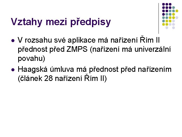 Vztahy mezi předpisy l l V rozsahu své aplikace má nařízení Řím II přednost