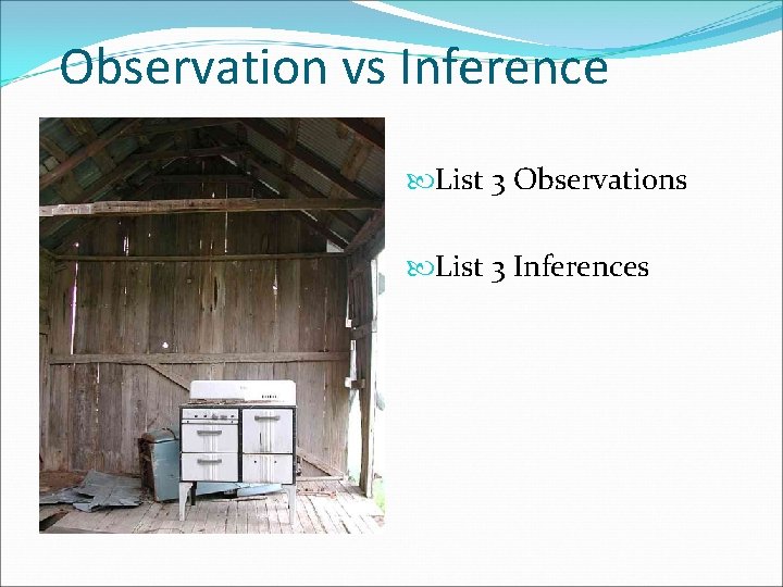 Observation vs Inference List 3 Observations List 3 Inferences 