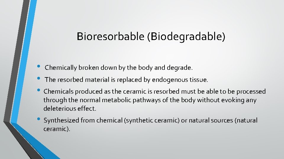 Bioresorbable (Biodegradable) • Chemically broken down by the body and degrade. • The resorbed