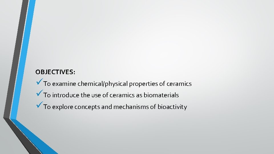 OBJECTIVES: üTo examine chemical/physical properties of ceramics üTo introduce the use of ceramics as