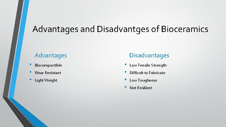 Advantages and Disadvantges of Bioceramics Advantages • • • Biocompactible Wear Resistant Light Weight