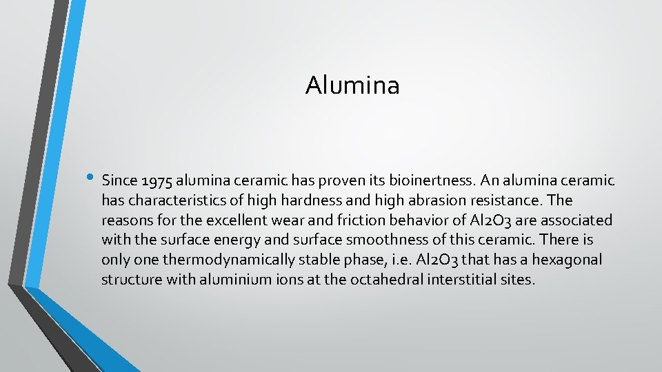 Alumina • Since 1975 alumina ceramic has proven its bioinertness. An alumina ceramic has