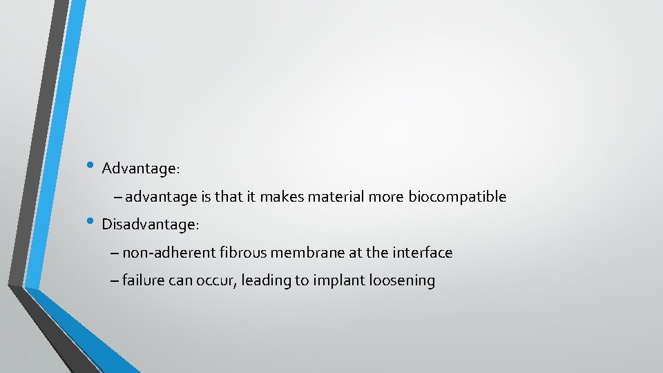  • Advantage: – advantage is that it makes material more biocompatible • Disadvantage: