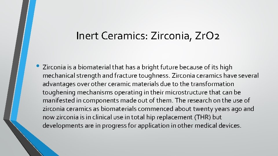 Inert Ceramics: Zirconia, Zr. O 2 • Zirconia is a biomaterial that has a