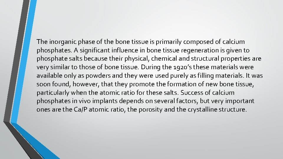 The inorganic phase of the bone tissue is primarily composed of calcium phosphates. A