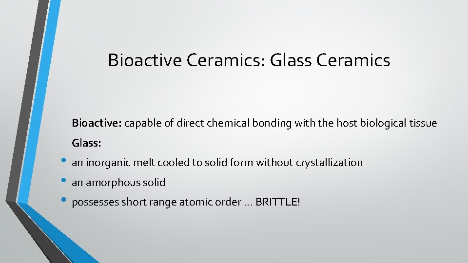 Bioactive Ceramics: Glass Ceramics Bioactive: capable of direct chemical bonding with the host biological