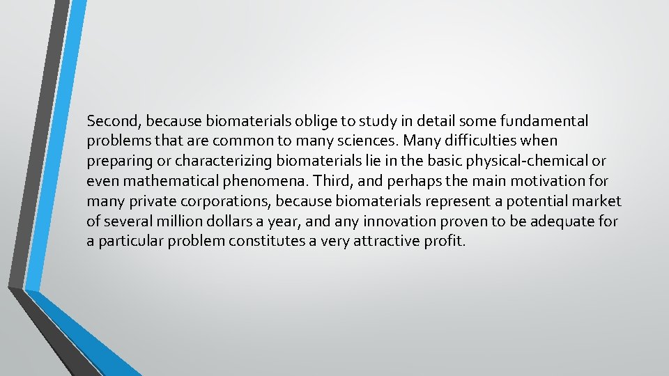 Second, because biomaterials oblige to study in detail some fundamental problems that are common