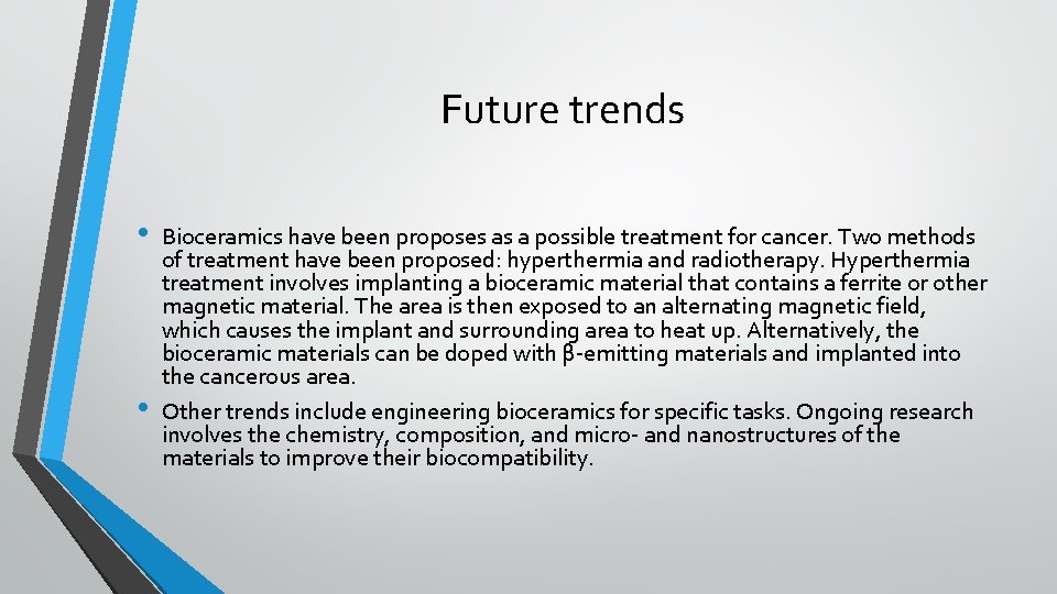Future trends • • Bioceramics have been proposes as a possible treatment for cancer.