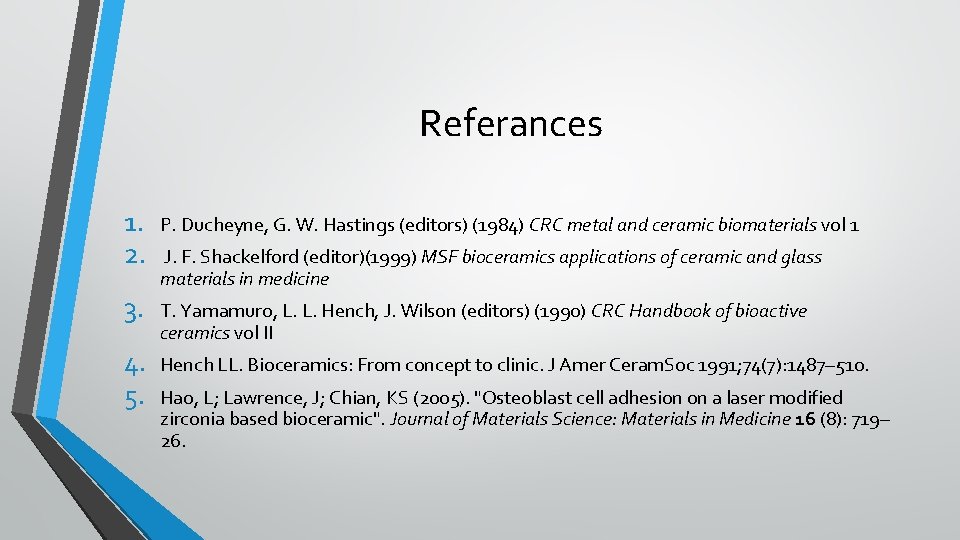 Referances 1. 2. P. Ducheyne, G. W. Hastings (editors) (1984) CRC metal and ceramic