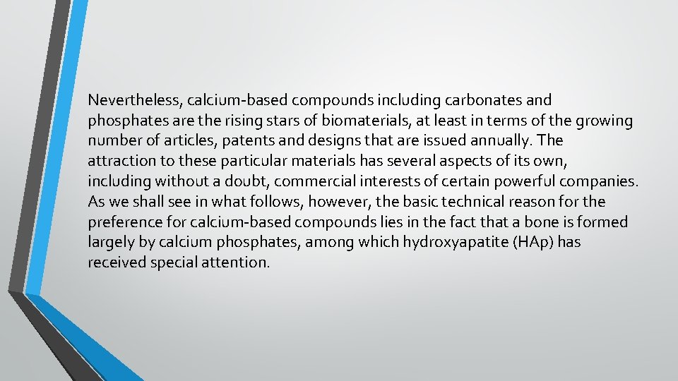 Nevertheless, calcium-based compounds including carbonates and phosphates are the rising stars of biomaterials, at