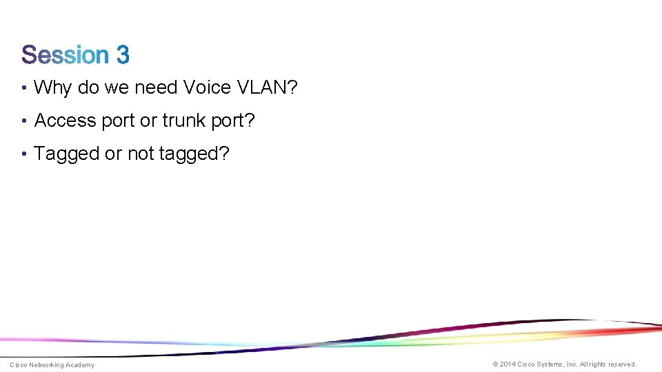  • Why do we need Voice VLAN? • Access port or trunk port?