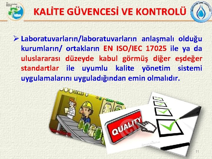KALİTE GÜVENCESİ VE KONTROLÜ Ø Laboratuvarların/laboratuvarların anlaşmalı olduğu kurumların/ ortakların EN ISO/IEC 17025 ile